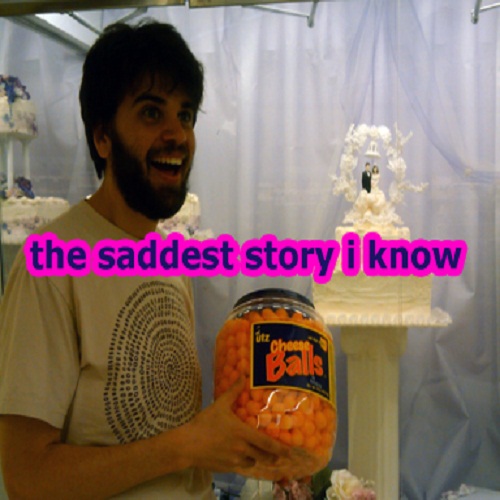 The Saddest Story I Know.