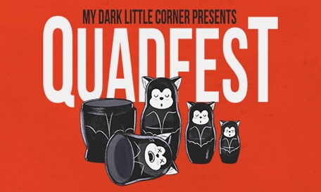 My Dark Little Corner Presents: Quad Fest