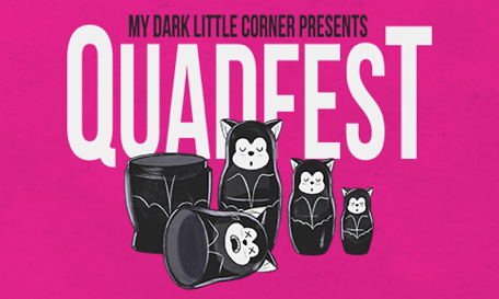 My Dark Little Corner: Quad Fest