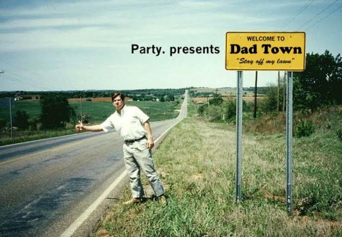 Party. presents Dad Town