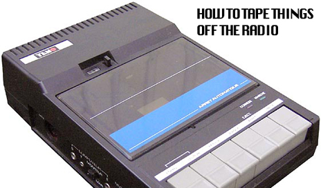 How to Tape Things Off the Radio