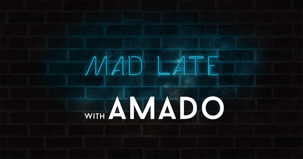 Mad Late with Amado