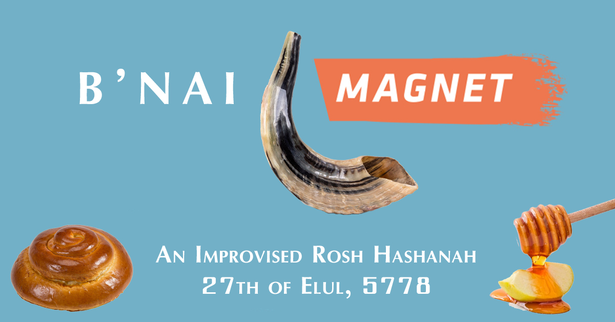 Rosh Hashanahaha with B’nai Magnet