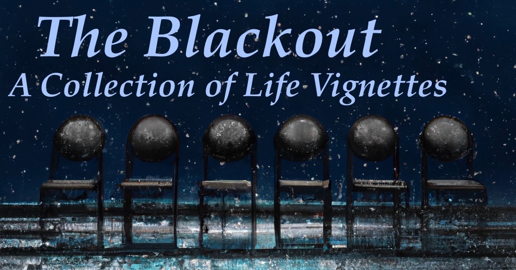 The Blackout: A Series of Life Vignettes