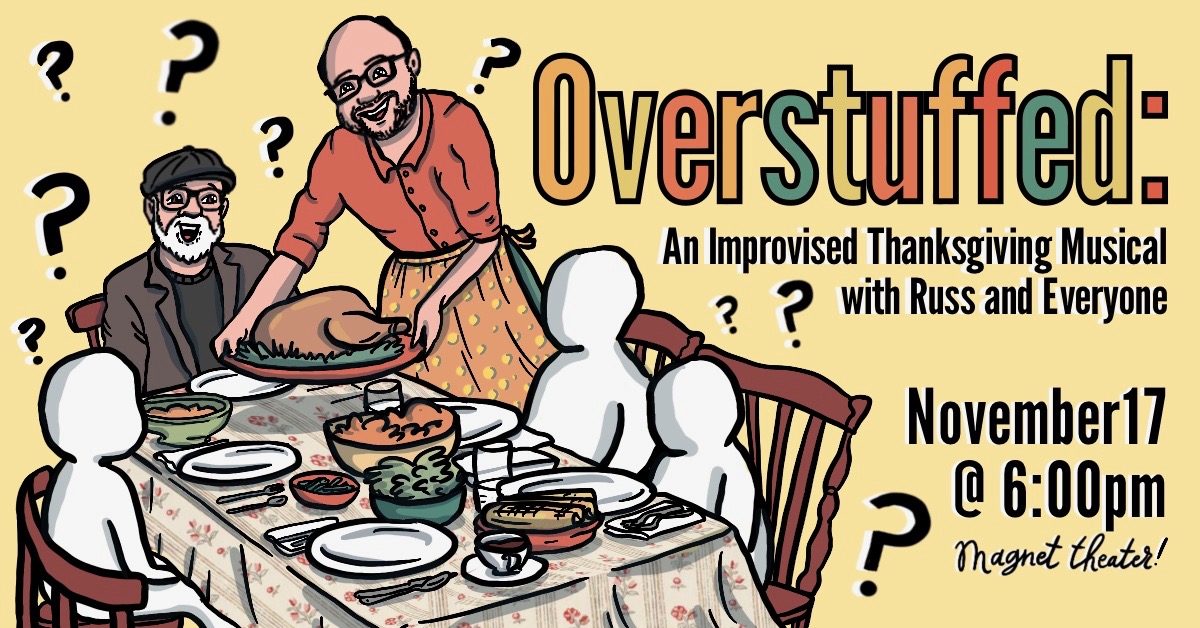 Overstuffed: An Improvised Thanksgiving Musical with Russ and Everybody