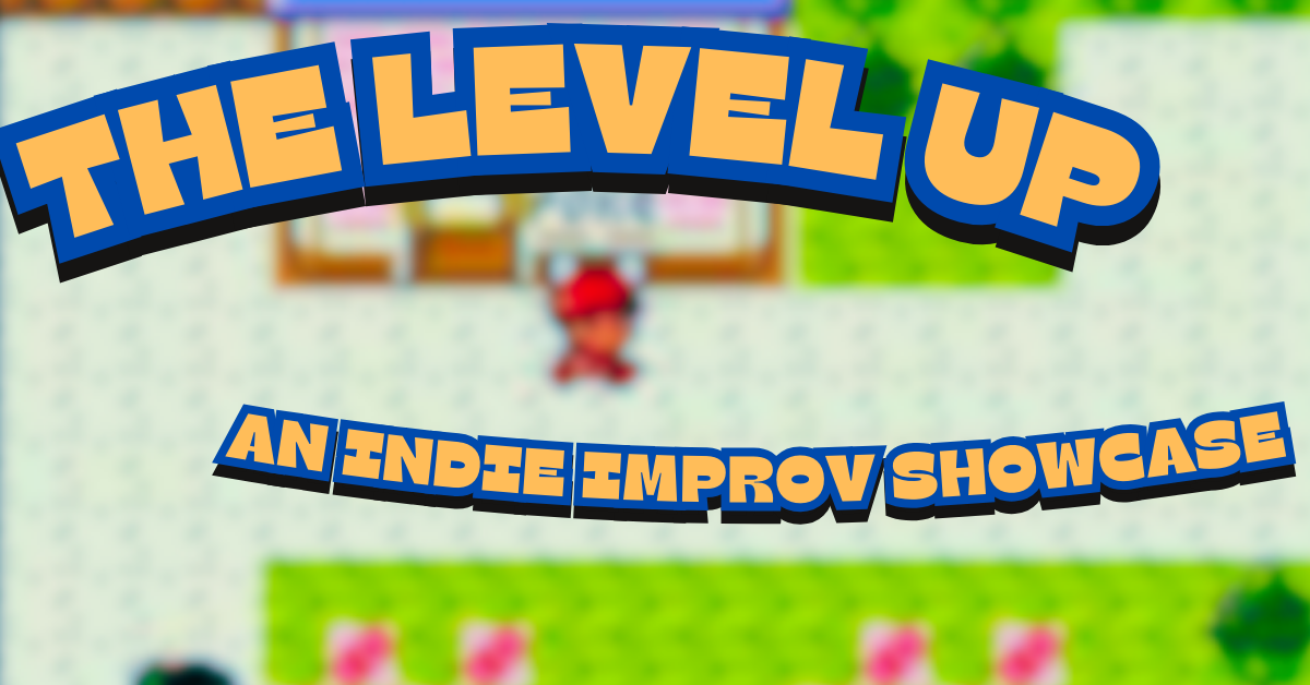 The Level Up!  An Indie Improv Showcase