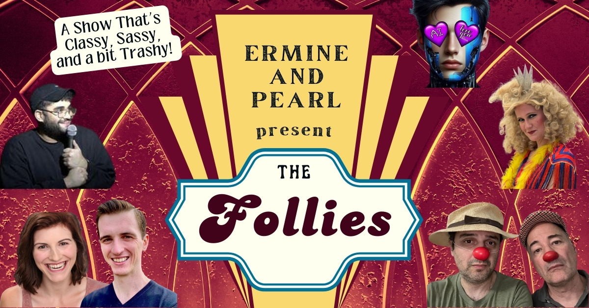 Ermine and Pearl Present: The Follies!