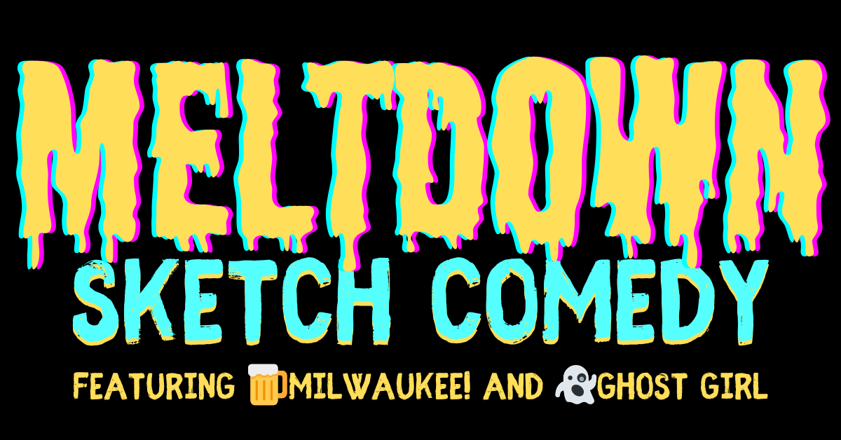 Meltdown: Milwaukee! & Ghost Girl