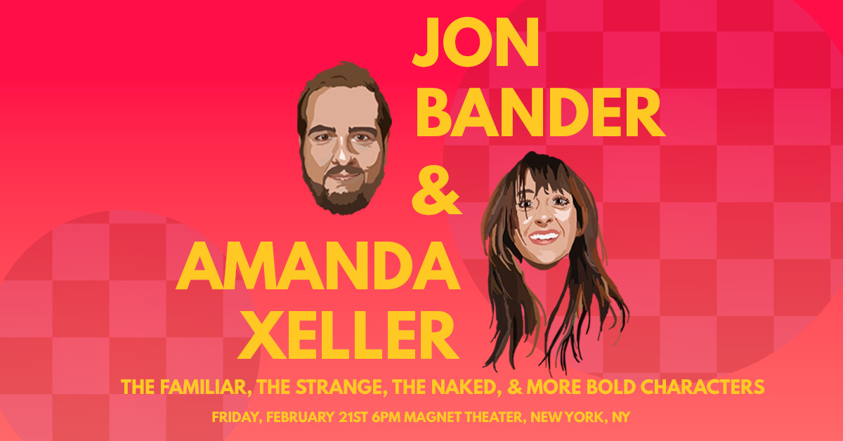 JON BANDER & AMANDA XELLER: The Familiar, The Strange, The Naked, and More Bold Characters