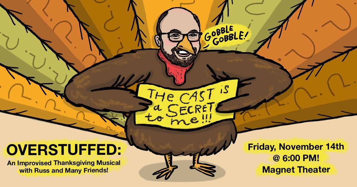OVERSTUFFED: An Improvised Thanksgiving Musical with Russ and Many Friends